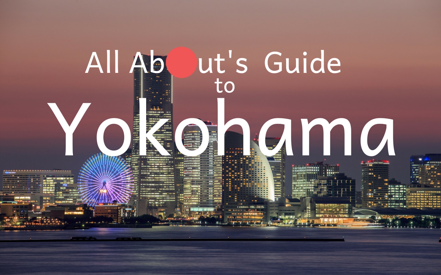 All About's Guide to Yokohama | All About Japan