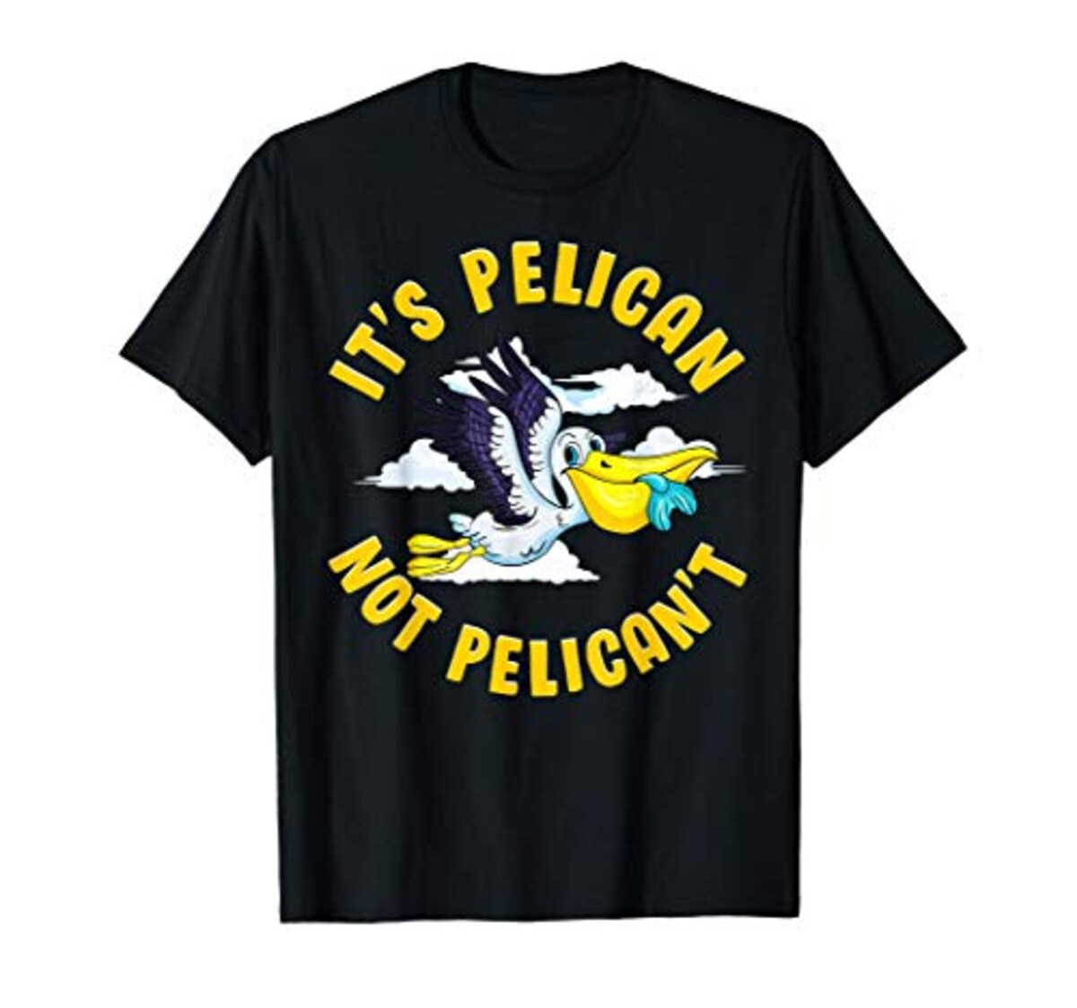 Cute & Funny It's Pelican Not Pelican't Motivational Pun Tシャツ