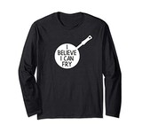  私は面白いフライパンのジョークしゃれを揚げることができると信じています 長袖Tシャツ