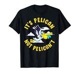  Cute & Funny It's Pelican Not Pelican't Motivational Pun Tシャツ