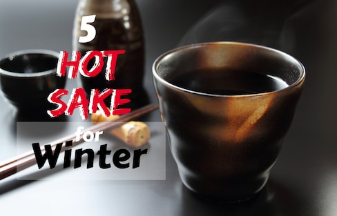 5 Hot Sake for Winter!