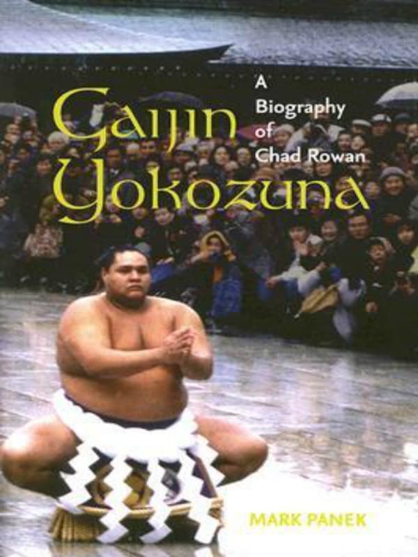 3. Gaijin Yokozuna: A Biography of Chad Rowan by Mark Panek