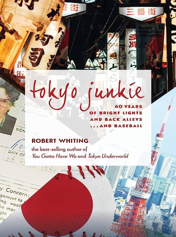 "Tokyo Junkie: 60 Years of Bright Lights and Back Alleys . . . and Baseball," by Robert Whiting