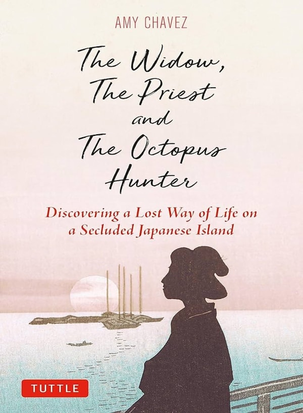 "The Widow, The Priest and The Octopus Hunter: Discovering a Lost Way of Life on a Secluded Japanese Island," by Amy Chavez
