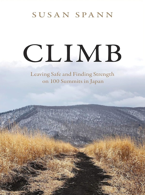 "Climb: Leaving Safe and Finding Strength on 100 Summits in Japan," by Susan Spann