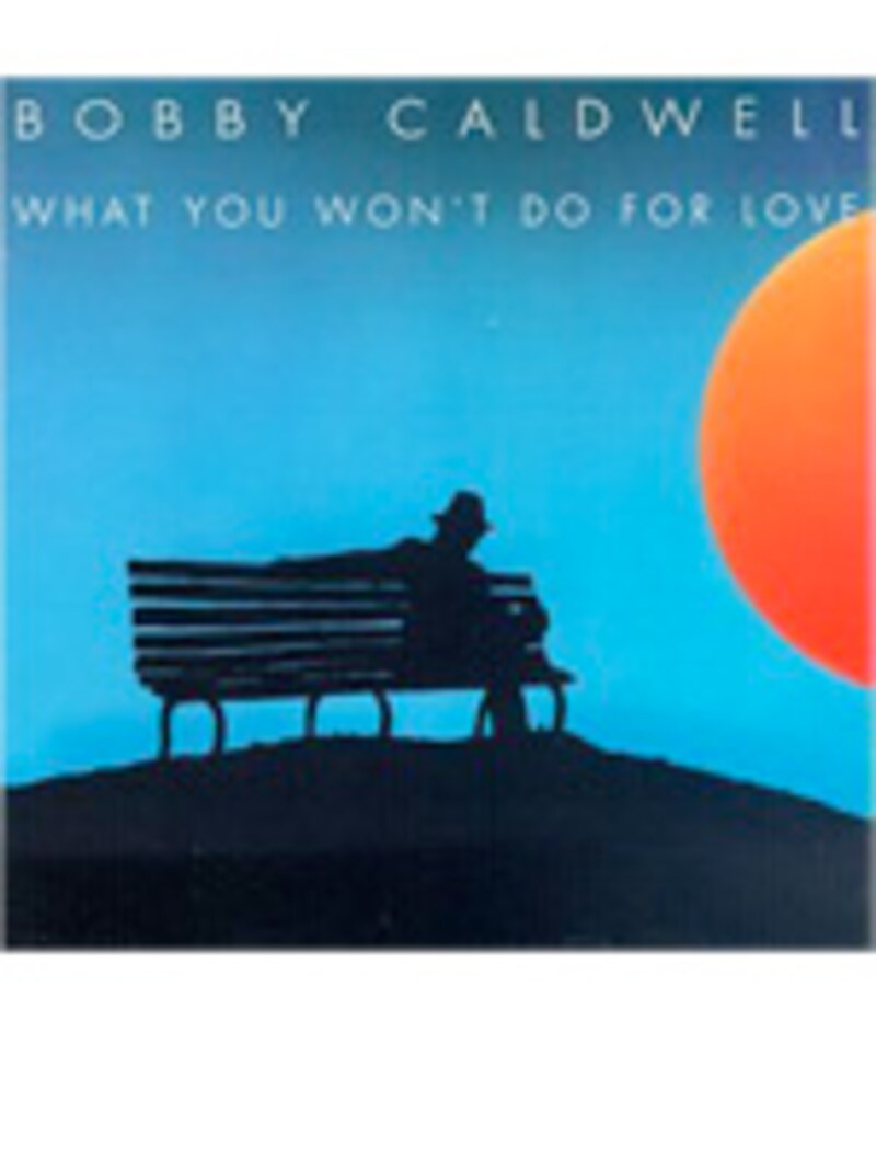 『WHAT YOU WON'T DO FOR LOVE』』Bobby Caldwell
