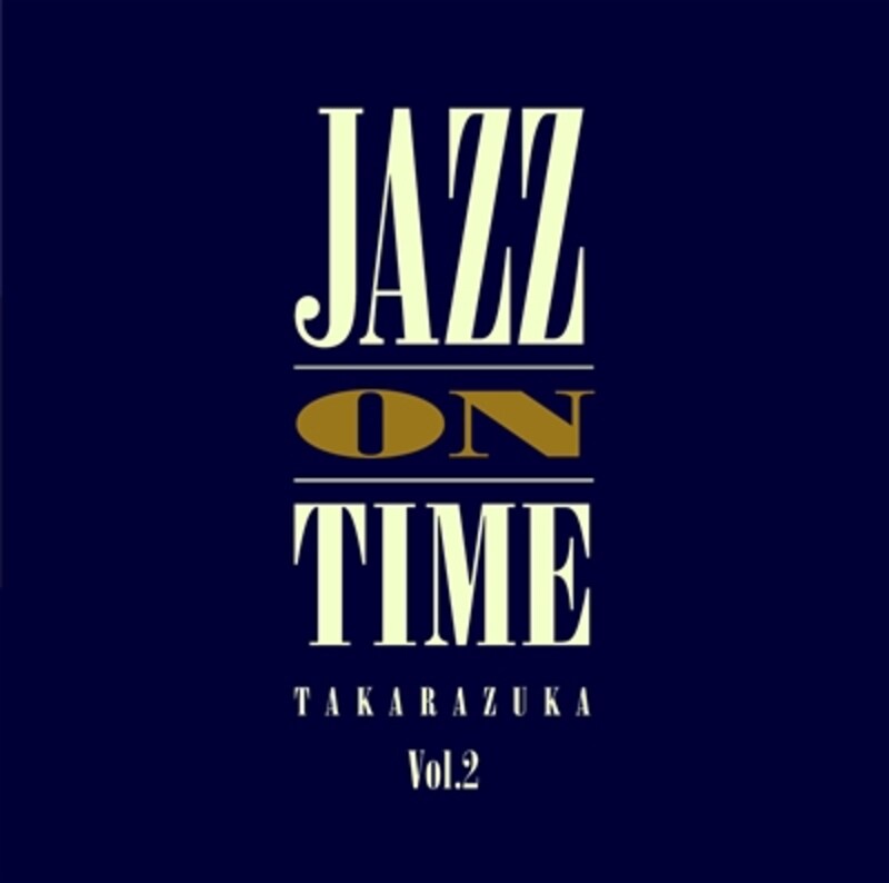 「JAZZ ON TIME Vol.2 -TAKARAZUKA-」