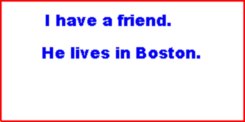 I have a friend. He lives in Boston.