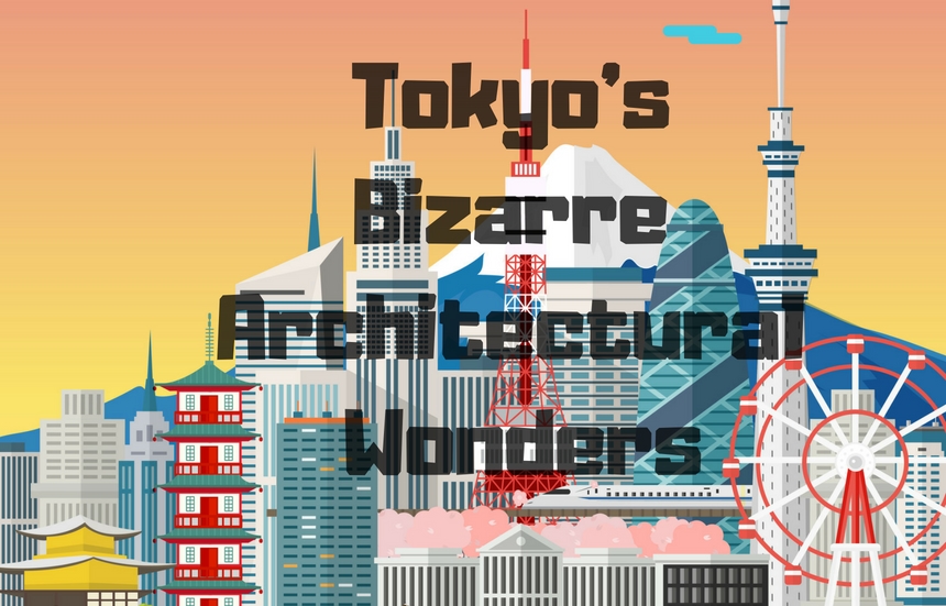 Tokyo's Bizarre Architectural Wonders