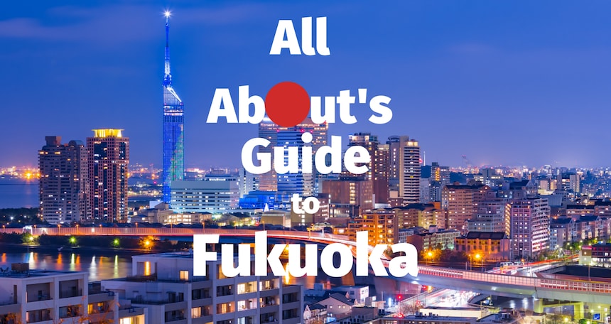 All About's Guide to Fukuoka